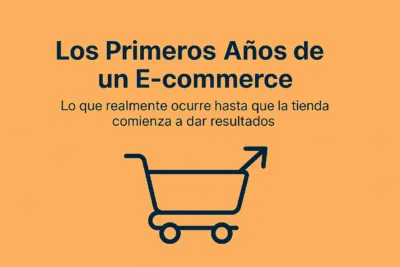 Relacionadas : Los Primeros Años de un E-commerce: Fases, Retos y Cómo Evoluciona un Negocio Online